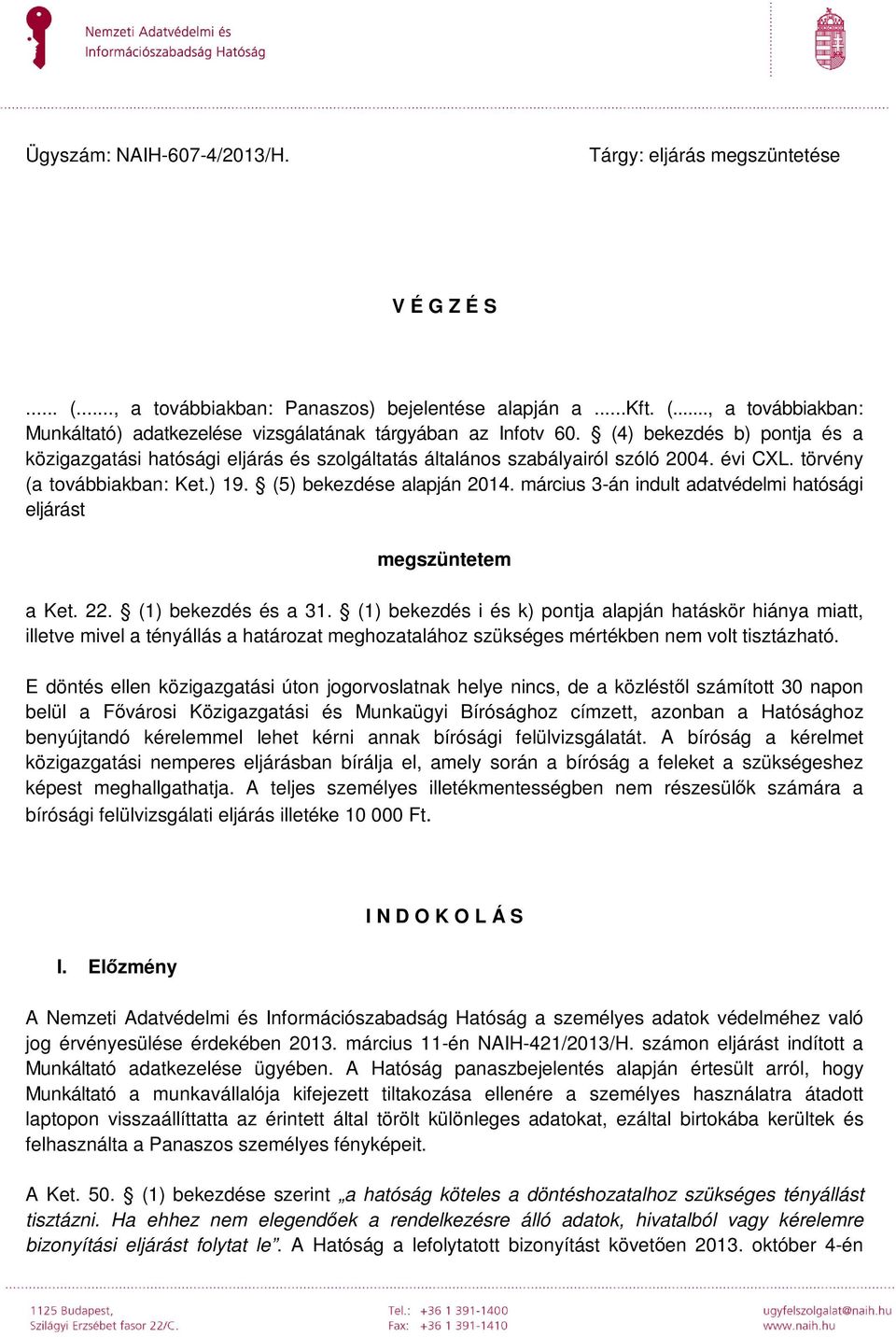 március 3-án indult adatvédelmi hatósági eljárást megszüntetem a Ket. 22. (1) bekezdés és a 31.