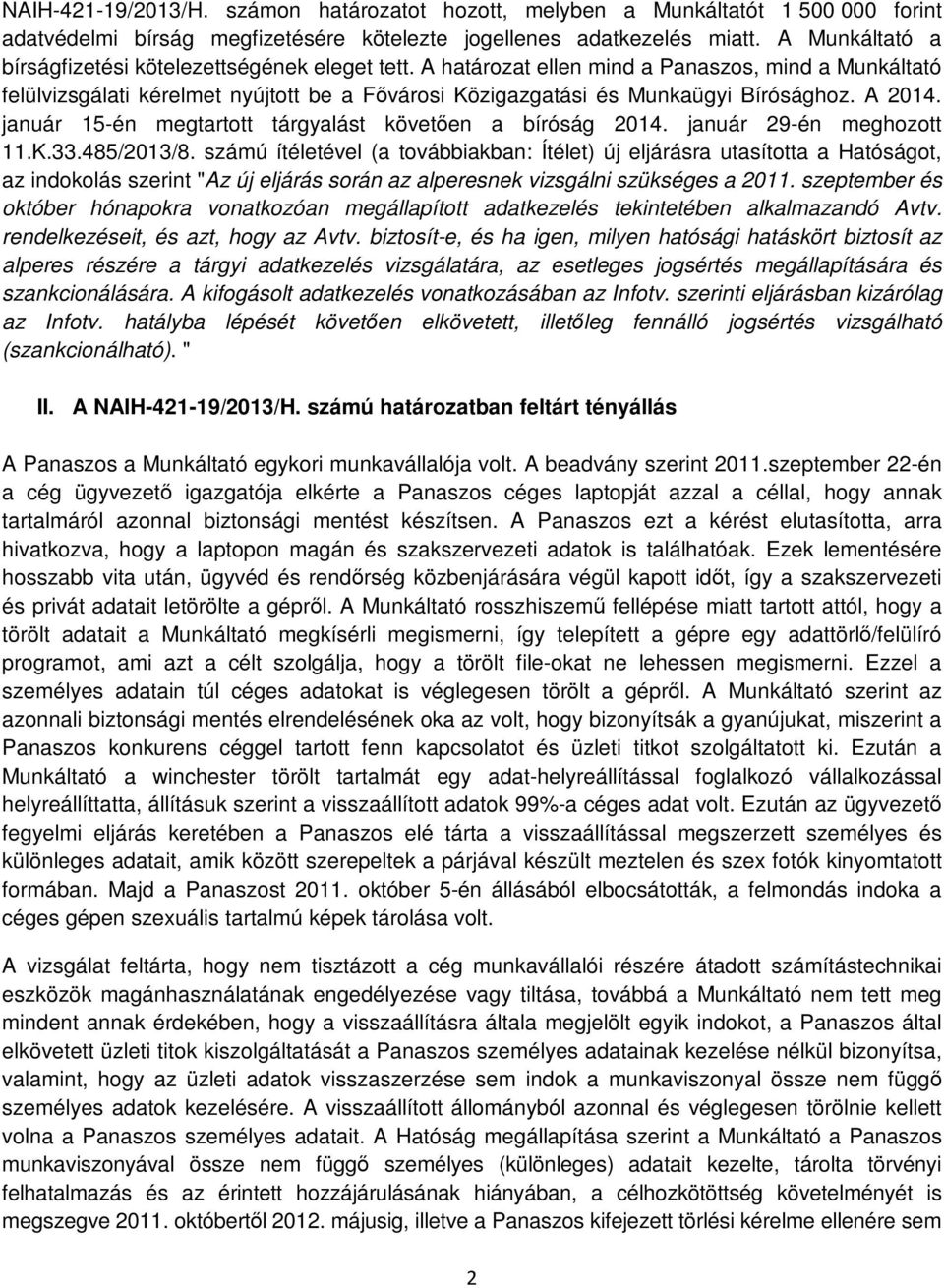 A 2014. január 15-én megtartott tárgyalást követően a bíróság 2014. január 29-én meghozott 11.K.33.485/2013/8.