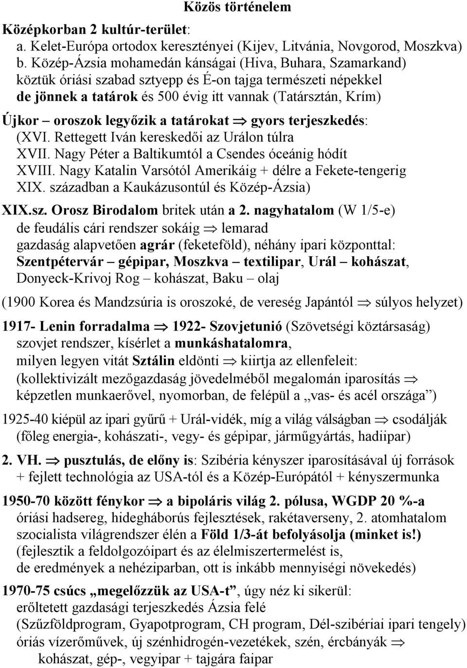 legyőzik a tatárokat gyors terjeszkedés: (XVI. Rettegett Iván kereskedői az Urálon túlra XVII. Nagy Péter a Baltikumtól a Csendes óceánig hódít XVIII.