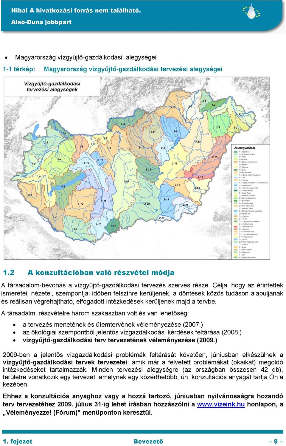 Célja, hogy az érintettek ismeretei, nézetei, szempontjai időben felszínre kerüljenek, a döntések közös tudáson alapuljanak és reálisan végrehajtható, elfogadott intézkedések kerüljenek majd a tervbe.