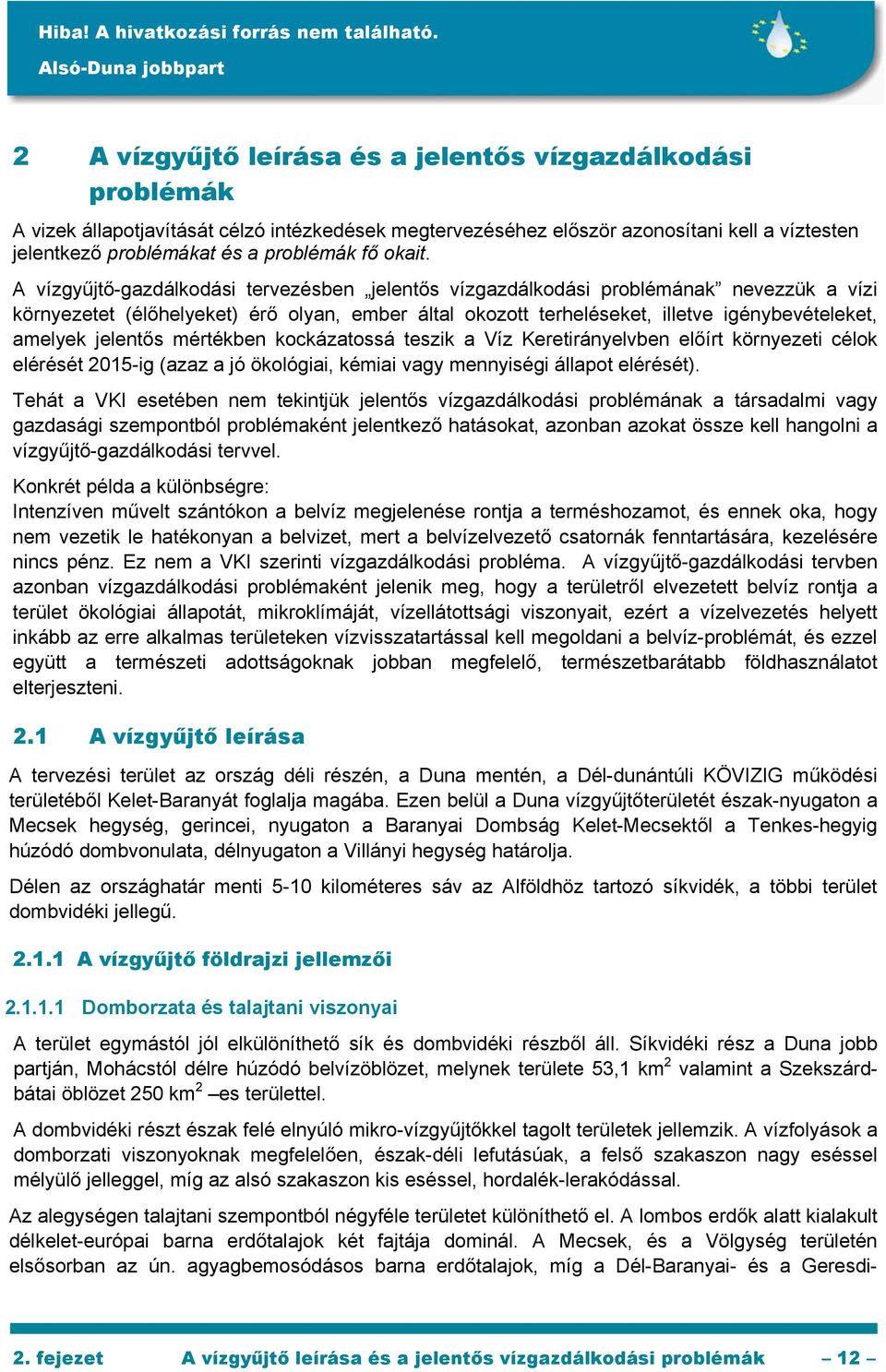 A vízgyűjtő-gazdálkodási tervezésben jelentős vízgazdálkodási problémának nevezzük a vízi környezetet (élőhelyeket) érő olyan, ember által okozott terheléseket, illetve igénybevételeket, amelyek