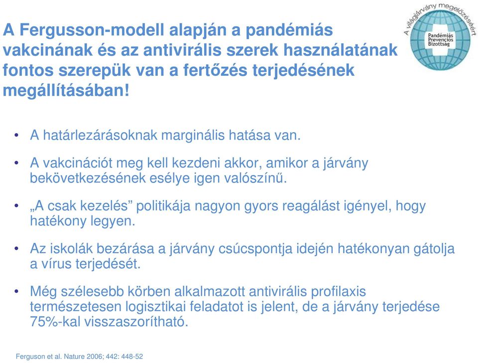 A csak kezelés politikája nagyon gyors reagálást igényel, hogy hatékony legyen.