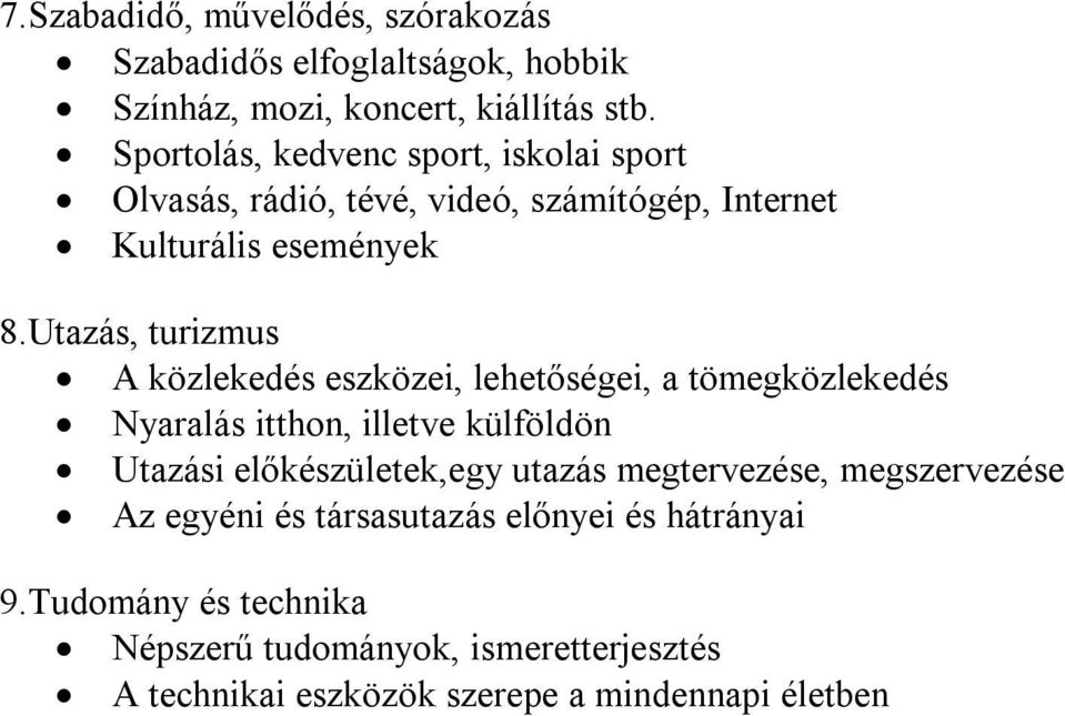 Utazás, turizmus A közlekedés eszközei, lehetőségei, a tömegközlekedés Nyaralás itthon, illetve külföldön Utazási előkészületek,egy