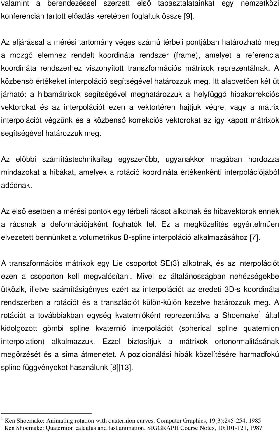 transzformációs mátrixok reprezentálnak. A közbenső értékeket interpoláció segítségével határozzuk meg.