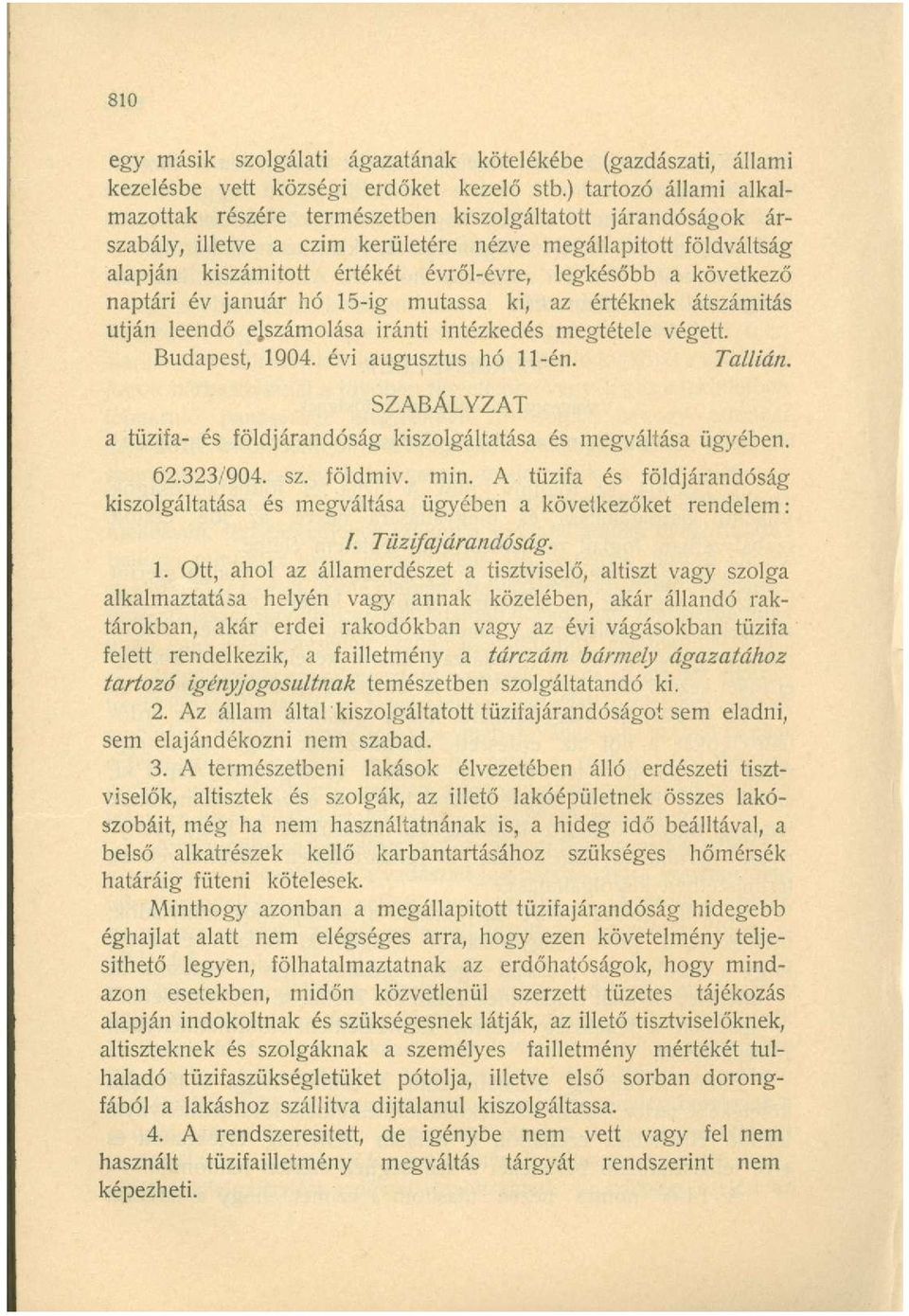 a következő naptári év január hó 15-ig mutassa ki, az értéknek átszámítás utján leendő elszámolása iránti intézkedés megtétele végett. Budapest, 1904. évi augusztus hó 11-én. Tallián.