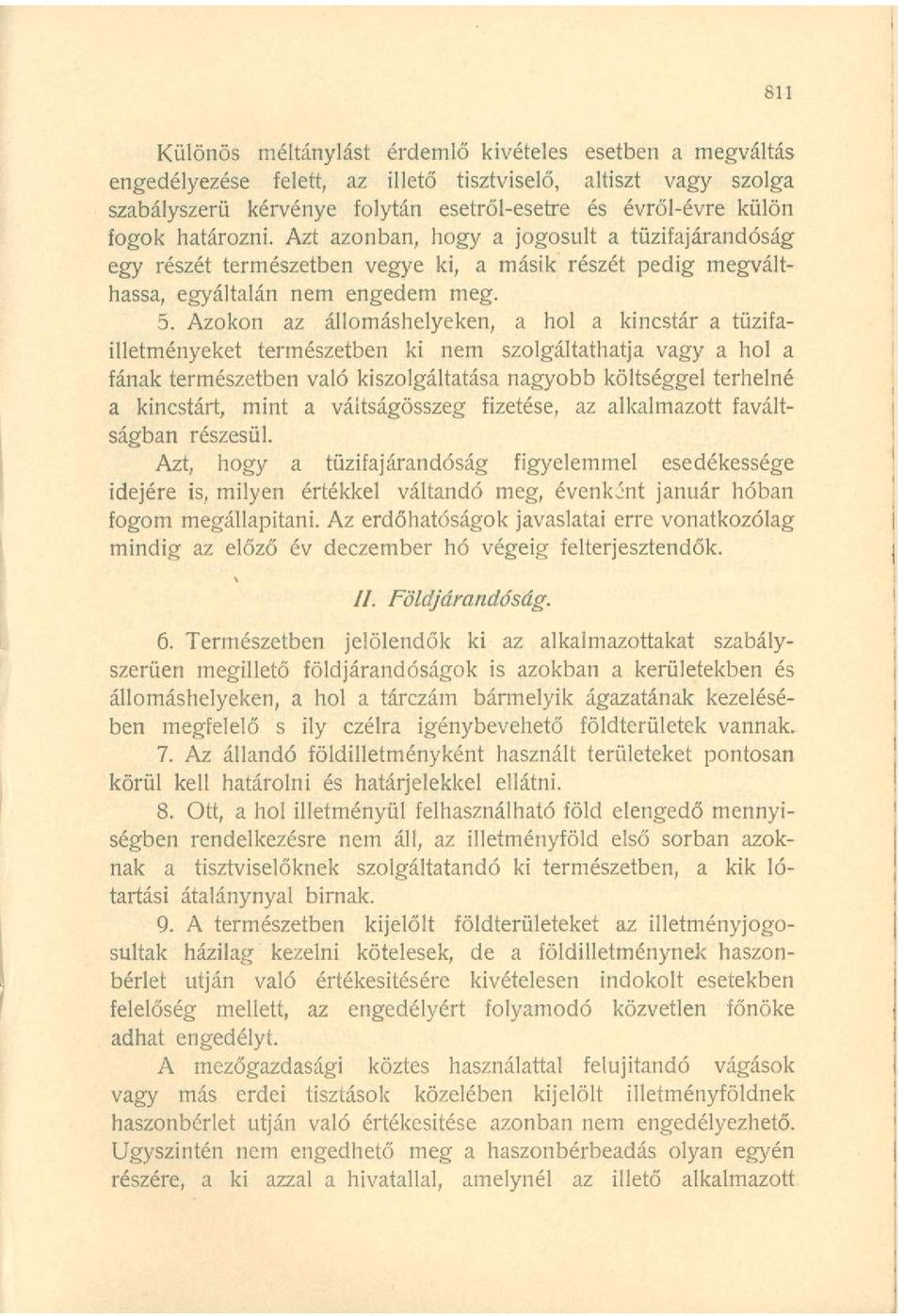 Azokon az állomáshelyeken, a hol a kincstár a tüzifailletményeket természetben ki nem szolgáltathatja vagy a hol a fának természetben való kiszolgáltatása nagyobb költséggel terhelné a kincstárt,