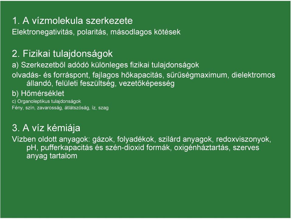 sűrűségmaximum, dielektromos állandó, felületi feszültség, vezetőképesség b) Hőmérséklet c) Organoleptikus tulajdonságok Fény, szín,