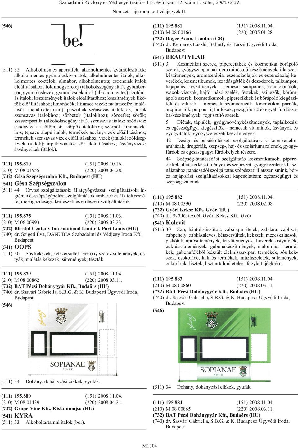 elõállításához; limonádék; lítiumos vizek; malátacefre; malátasör; mandulatej (ital); pasztillák szénsavas italokhoz; porok szénsavas italokhoz; sörbetek (italokhoz); sörcefre; sörök; szasszaparilla