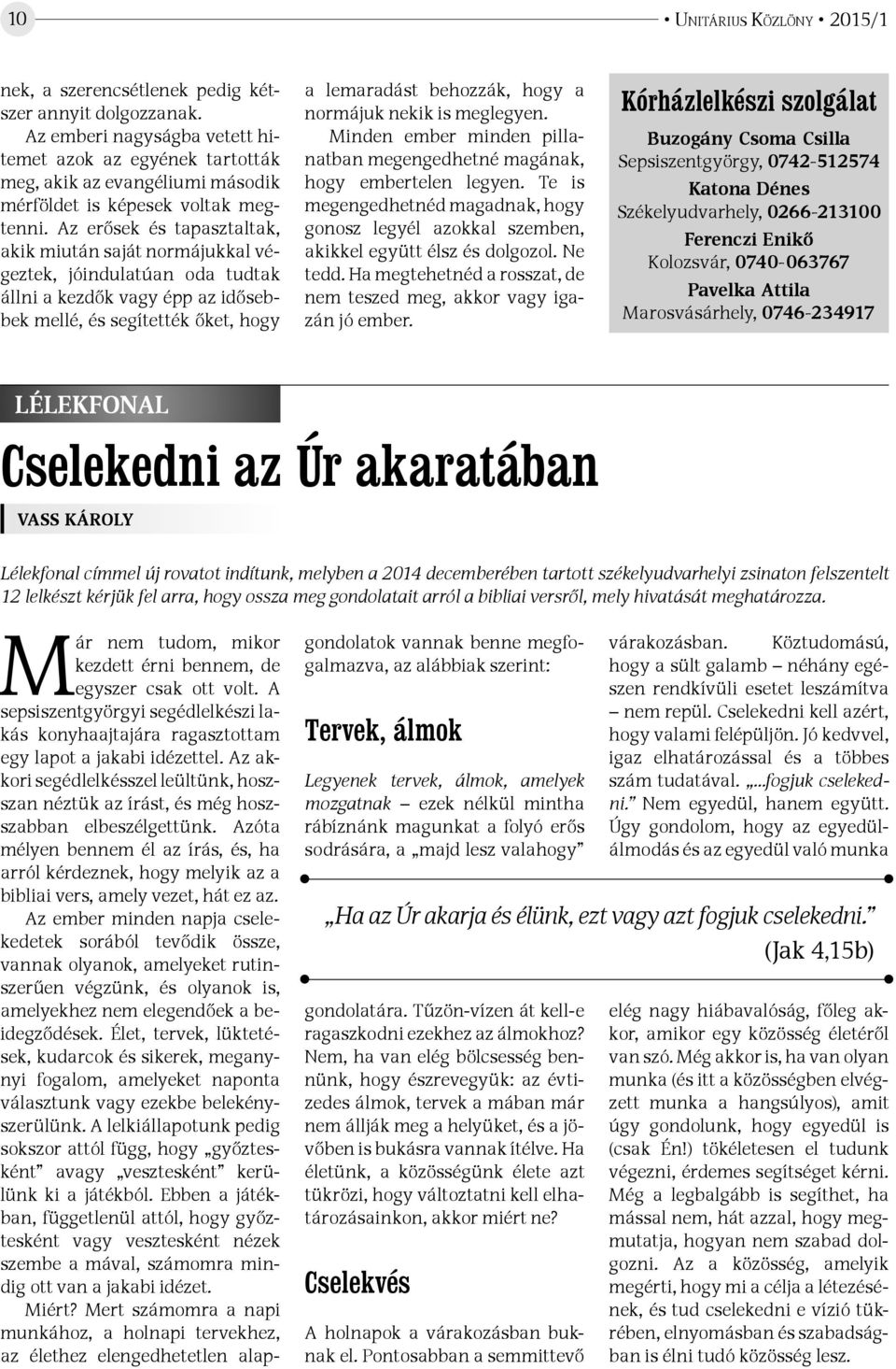 Az erősek és tapasztaltak, akik miután saját normájukkal végeztek, jóindulatúan oda tudtak állni a kezdők vagy épp az idősebbek mellé, és segítették őket, hogy a lemaradást behozzák, hogy a normájuk