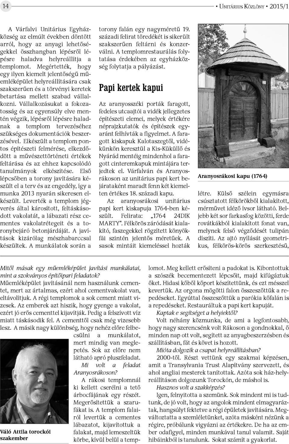 Vállalkozásukat a fokozatosság és az egyensúly elve mentén végzik, lépésről lépésre haladnak a templom tervezéséhez szükséges dokumentációk beszerzésével.