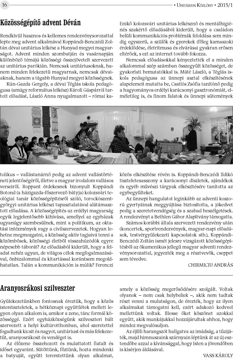 Nemcsak előadásokkal kényeztették el a minden alkalommal szép számban összegyűlt közösséget, de gyakorlati bemutatókkal is.