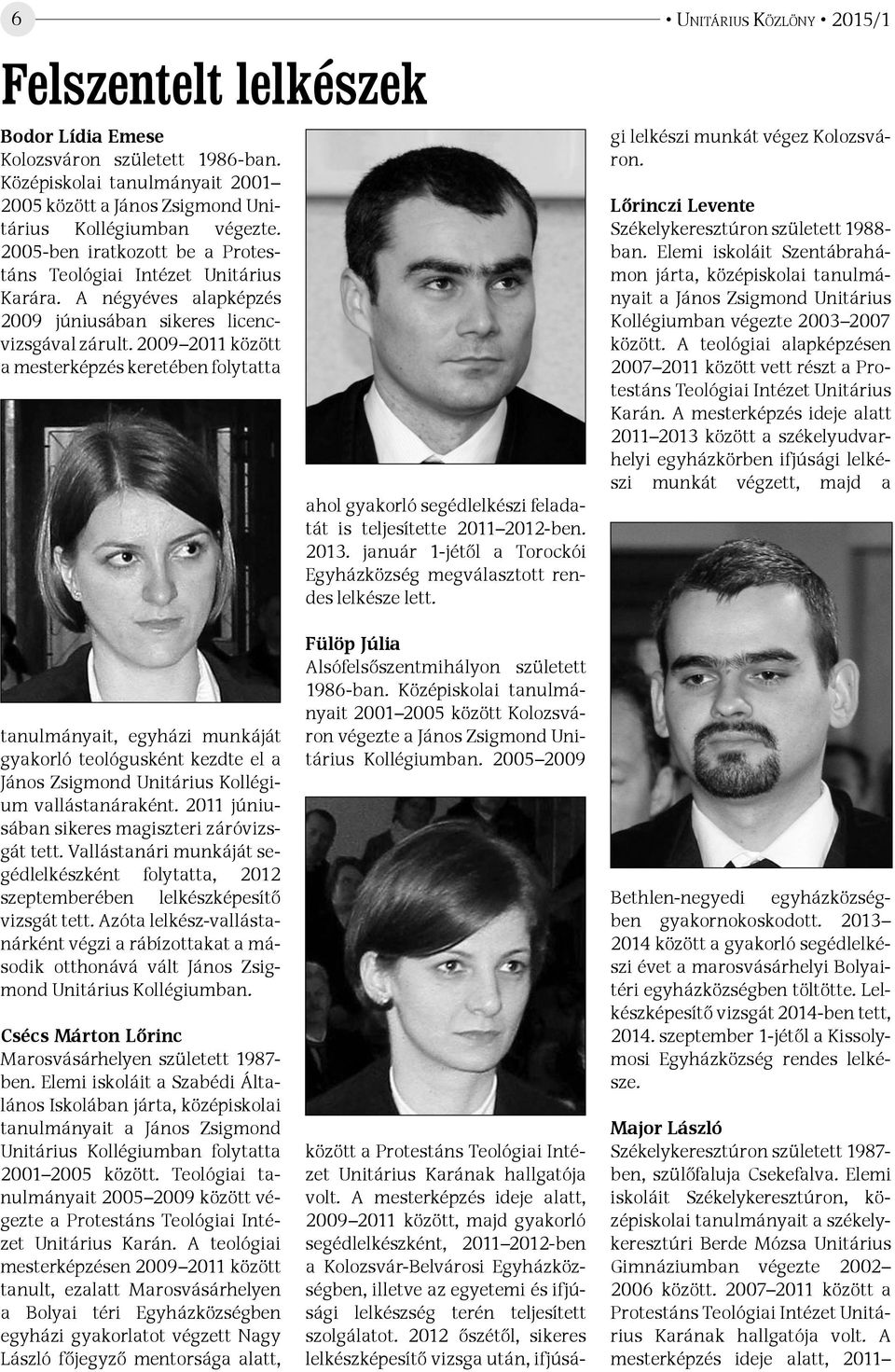 2009 2011 között a mesterképzés keretében folytatta ahol gyakorló segédlelkészi feladatát is teljesítette 2011 2012-ben. 2013.