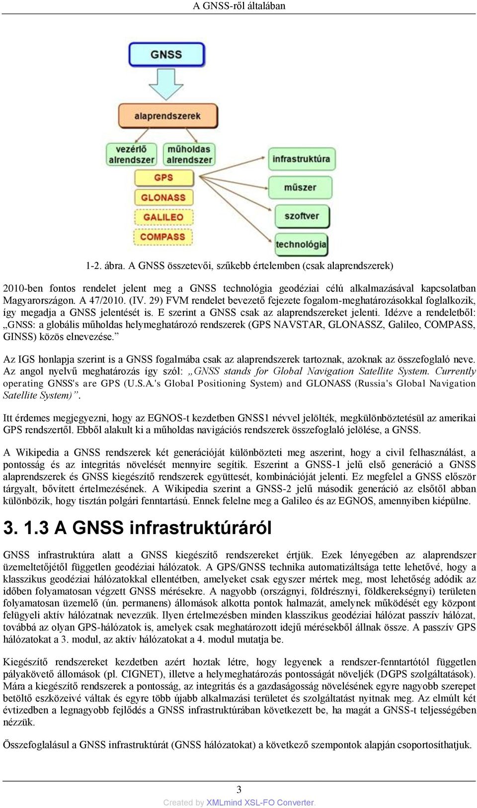 Idézve a rendeletből: GNSS: a globális műholdas helymeghatározó rendszerek (GPS NAVSTAR, GLONASSZ, Galileo, COMPASS, GINSS) közös elnevezése.