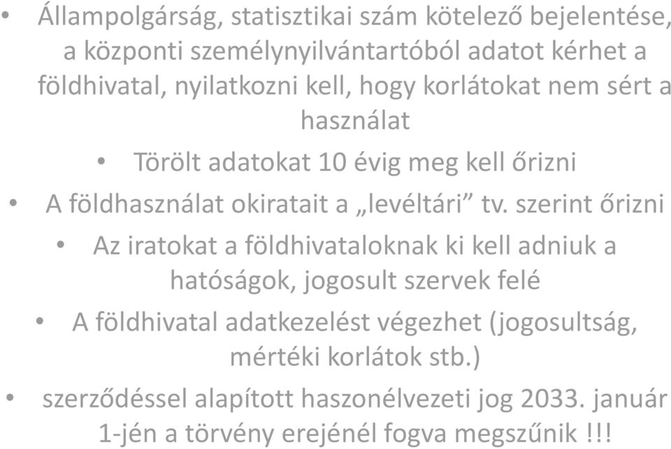 szerint őrizni Az iratokat a földhivataloknak ki kell adniuk a hatóságok, jogosult szervek felé A földhivatal adatkezelést