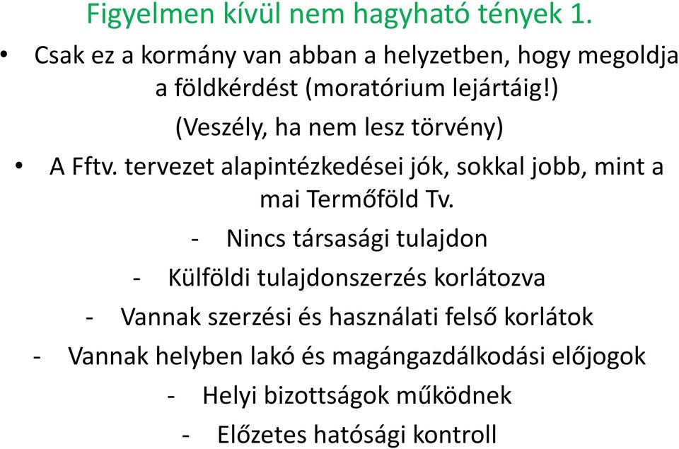 ) (Veszély, ha nem lesz törvény) A Fftv. tervezet alapintézkedései jók, sokkal jobb, mint a mai Termőföld Tv.