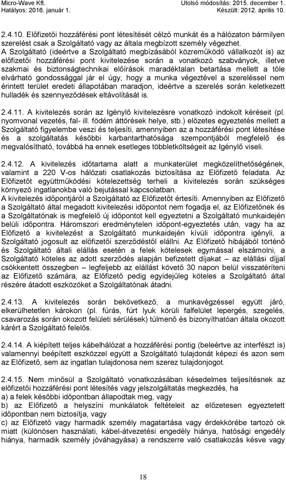 előírások maradéktalan betartása mellett a tőle elvárható gondossággal jár el úgy, hogy a munka végeztével a szereléssel nem érintett terület eredeti állapotában maradjon, ideértve a szerelés során