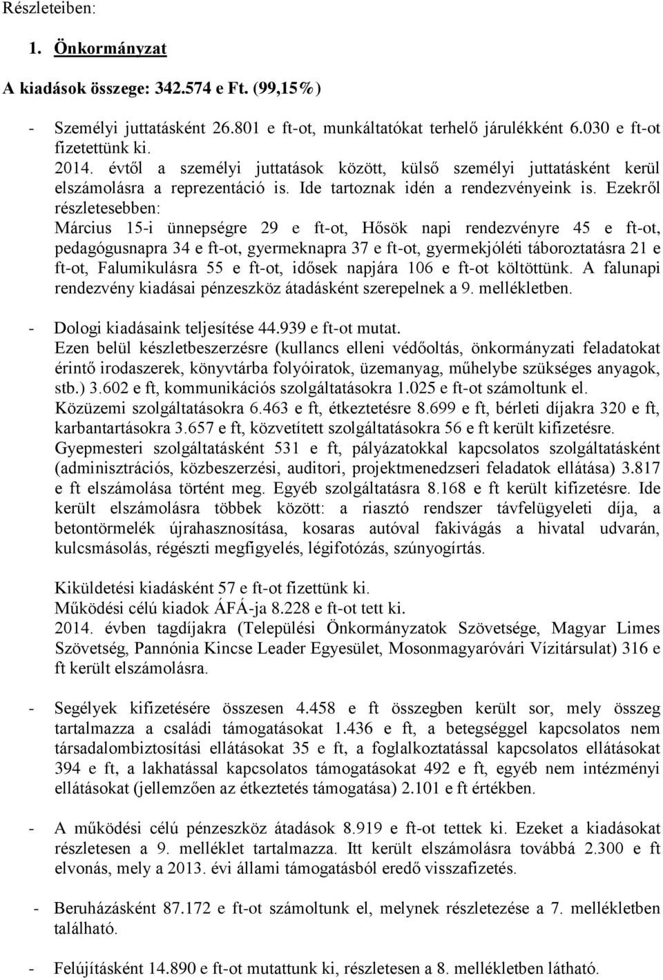 Ezekről részletesebben: Március 15-i ünnepségre 29 e ft-ot, Hősök napi rendezvényre 45 e ft-ot, pedagógusnapra 34 e ft-ot, gyermeknapra 37 e ft-ot, gyermekjóléti táboroztatásra 21 e ft-ot,