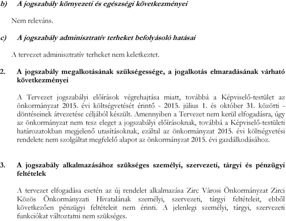 költségvetését érintő - 2015. július 1. és október 31. közötti - döntéseinek átvezetése céljából készült.