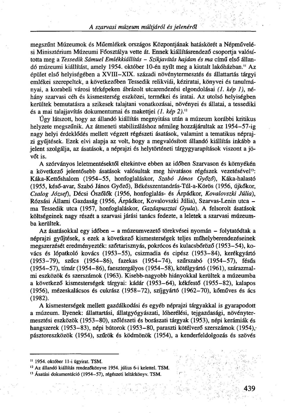 október 10-én nyílt meg a kiutalt lakóházban. 11 Az épület első helyiségében a XVIII-XDC.