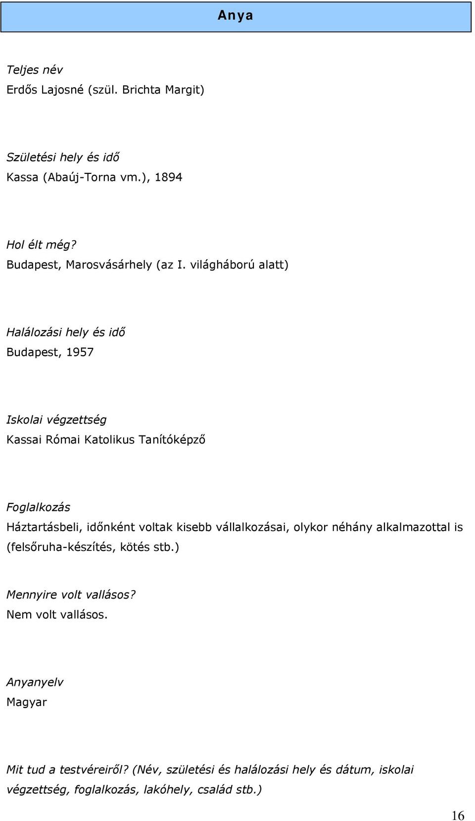 világháború alatt) Halálozási hely és idő Budapest, 1957 Iskolai végzettség Kassai Római Katolikus Tanítóképző Foglalkozás Háztartásbeli,