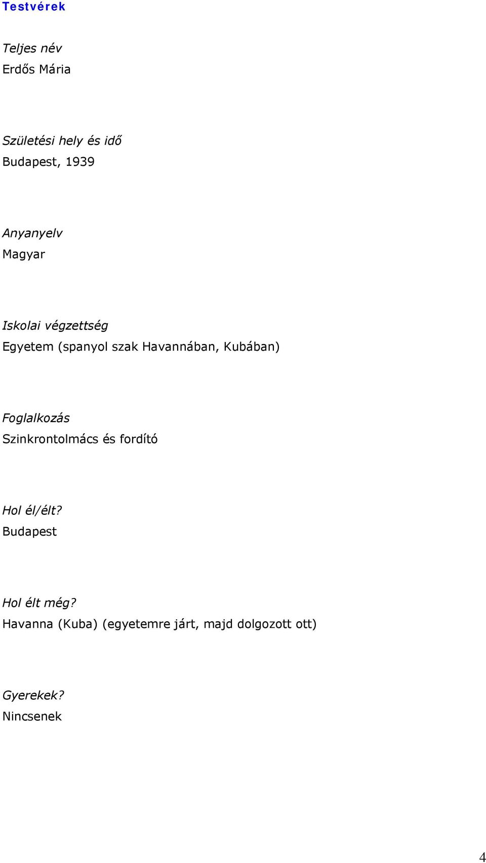 Kubában) Foglalkozás Szinkrontolmács és fordító Hol él/élt?