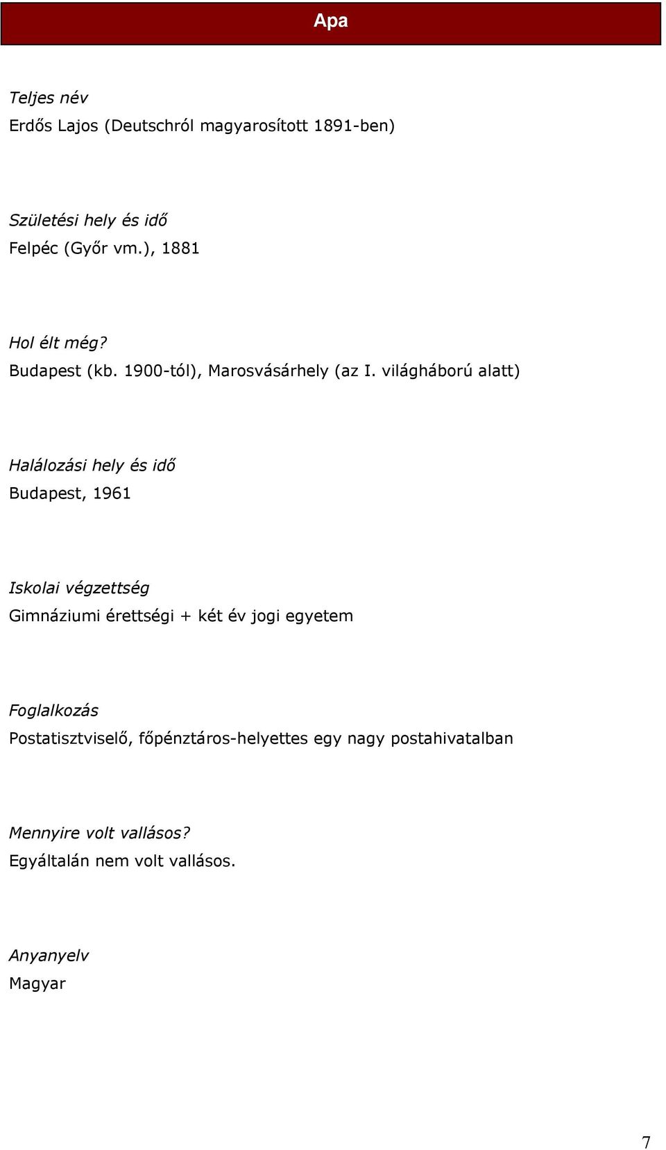világháború alatt) Halálozási hely és idő Budapest, 1961 Iskolai végzettség Gimnáziumi érettségi + két év