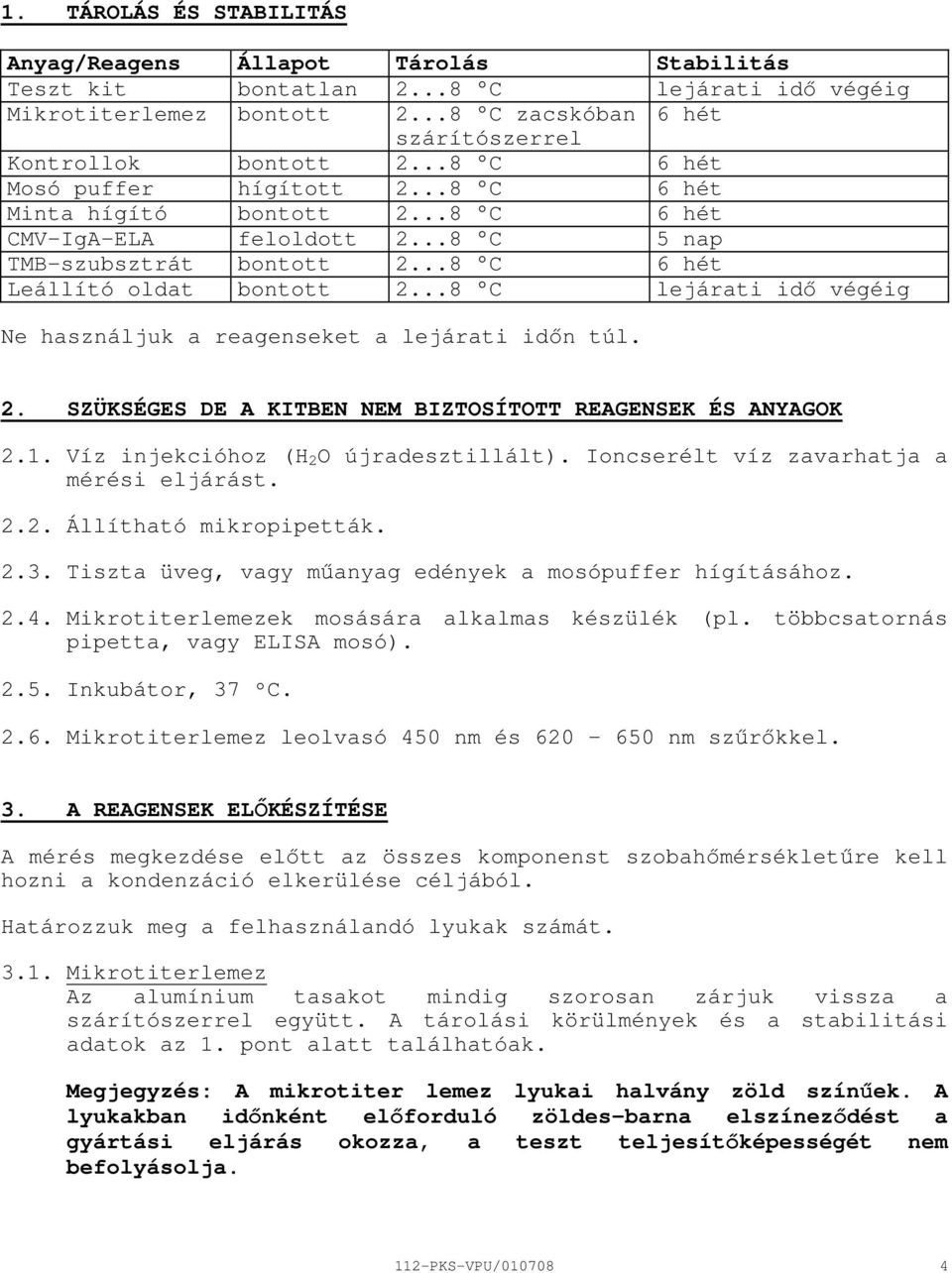 ..8 C lejárati idı végéig Ne használjuk a reagenseket a lejárati idın túl. 2. SZÜKSÉGES DE A KITBEN NEM BIZTOSÍTOTT REAGENSEK ÉS ANYAGOK 2.1. Víz injekcióhoz (H 2 O újradesztillált).
