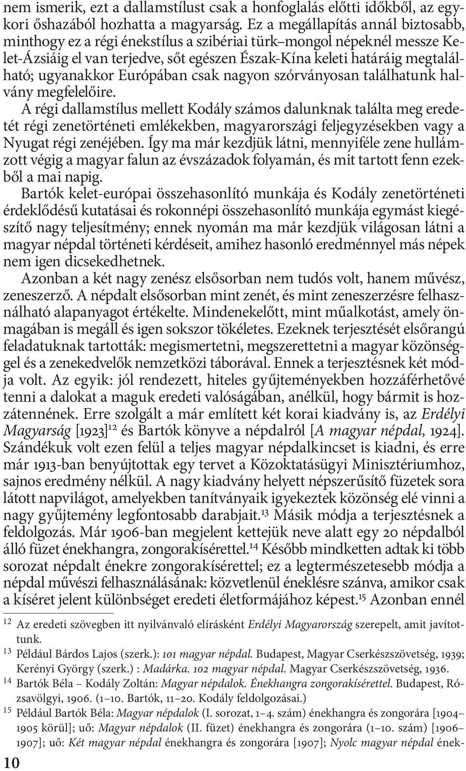 Európában csak nagyon szórványosan találhatunk halvány megfelelőire.