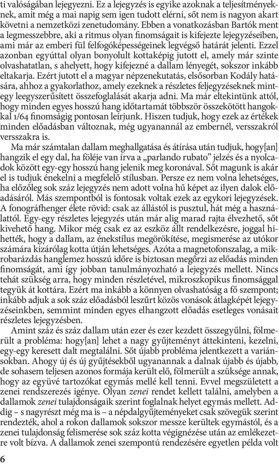 Ezzel azonban egyúttal olyan bonyolult kottaképig jutott el, amely már szinte olvashatatlan, s ahelyett, hogy kifejezné a dallam lényegét, sokszor inkább eltakarja.