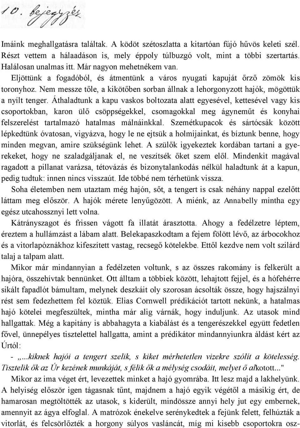 Nem messze tőle, a kikötőben sorban állnak a lehorgonyzott hajók, mögöttük a nyílt tenger.