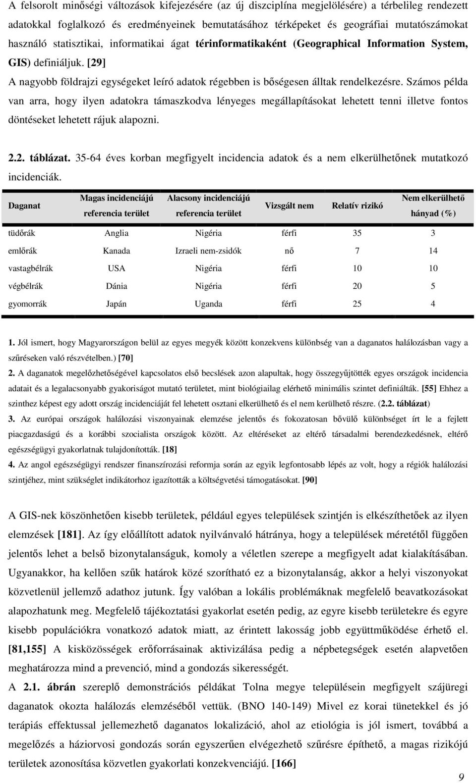 [29] A nagyobb földrajzi egységeket leíró adatok régebben is bőségesen álltak rendelkezésre.