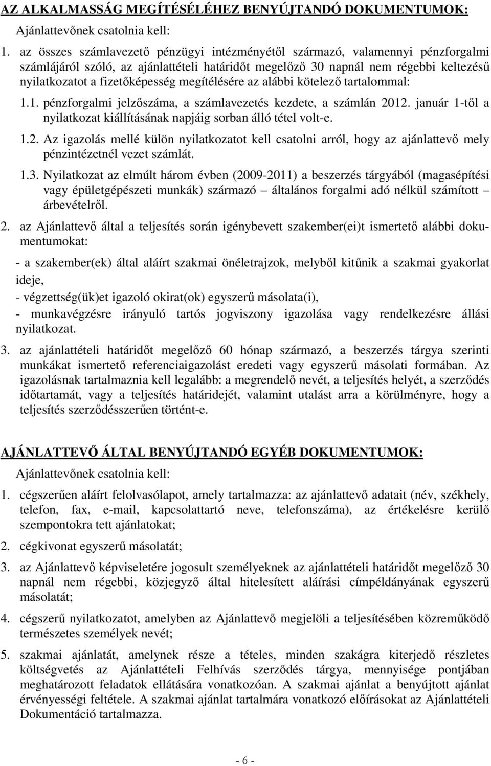 megítélésére az alábbi kötelezı tartalommal: 1.1. pénzforgalmi jelzıszáma, a számlavezetés kezdete, a számlán 20