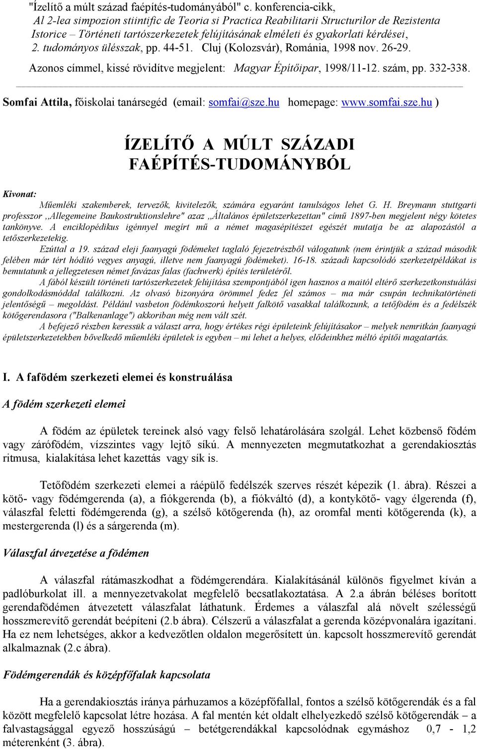 tudományos ülésszak, pp. 44-51. Cluj (Kolozsvár), Románia, 1998 nov. 26-29. Azonos címmel, kissé rövidítve megjelent: Magyar Építőipar, 1998/11-12. szám, pp. 332-338.