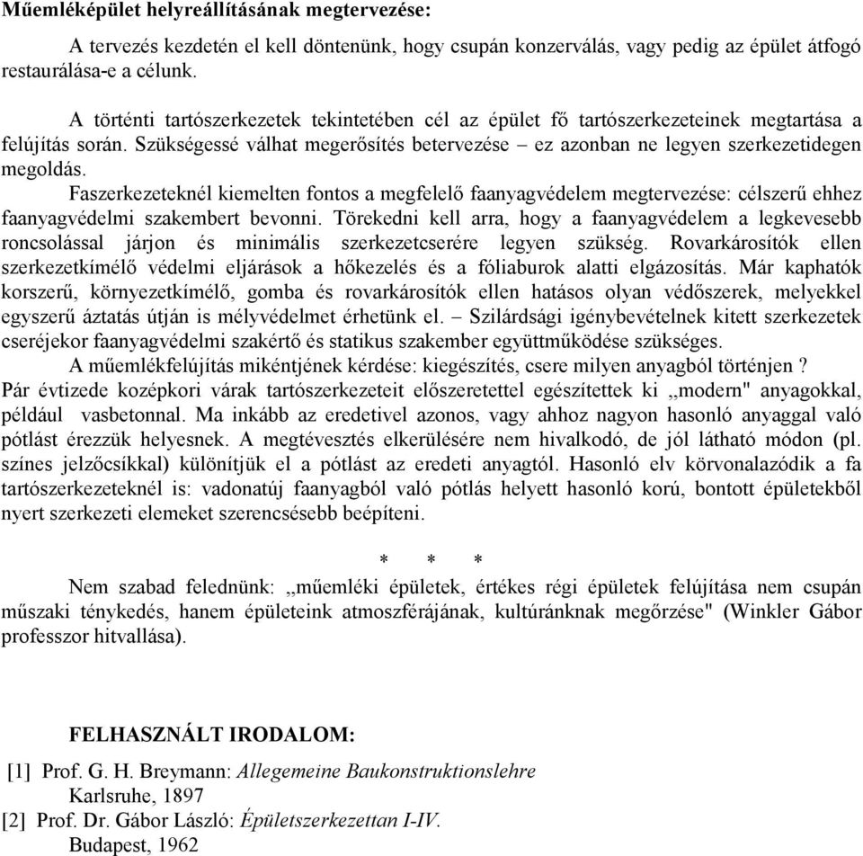Faszerkezeteknél kiemelten fontos a megfelelő faanyagvédelem megtervezése: célszerű ehhez faanyagvédelmi szakembert bevonni.