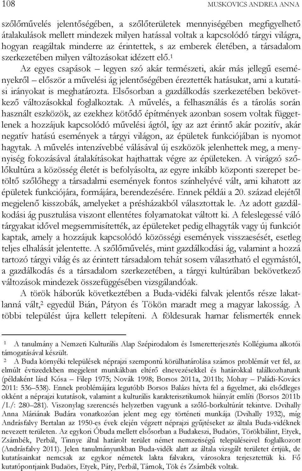 1 Az egyes csapások legyen szó akár természeti, akár más jellegű eseményekről először a művelési ág jelentőségében éreztették hatásukat, ami a kutatási irányokat is meghatározta.