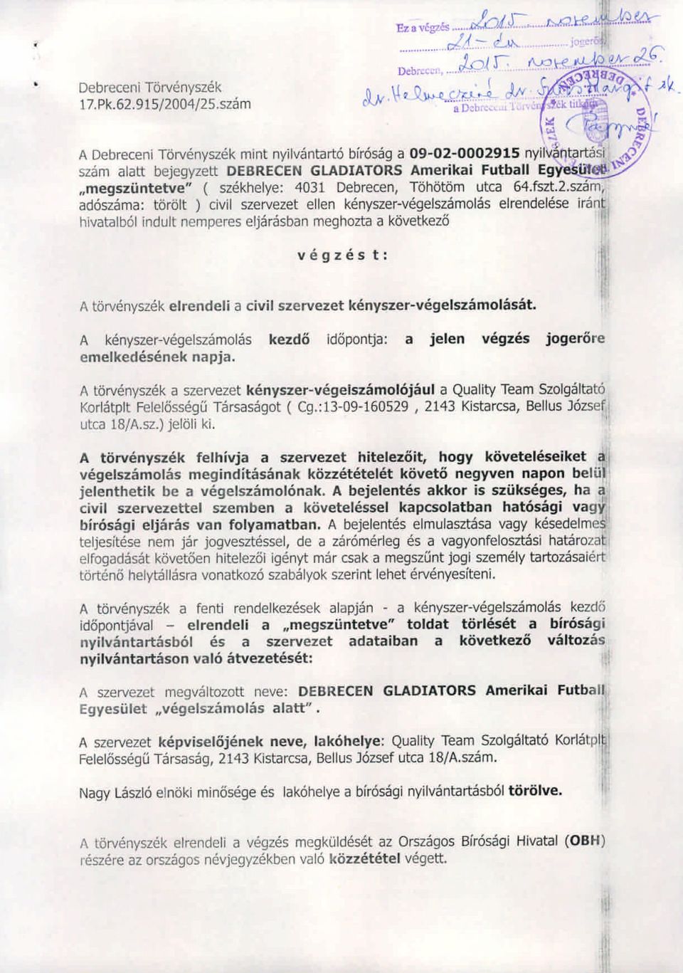 :0- A Debreceni T6rvenyszek mint nyilvantarto birosag a 09-02-0002915 nyilv~~tartasi ",:~,,'" szam alatt bejegyzett DEBRECEN GLADATORS Amerikai Futball EgyeslJ1Cjll.