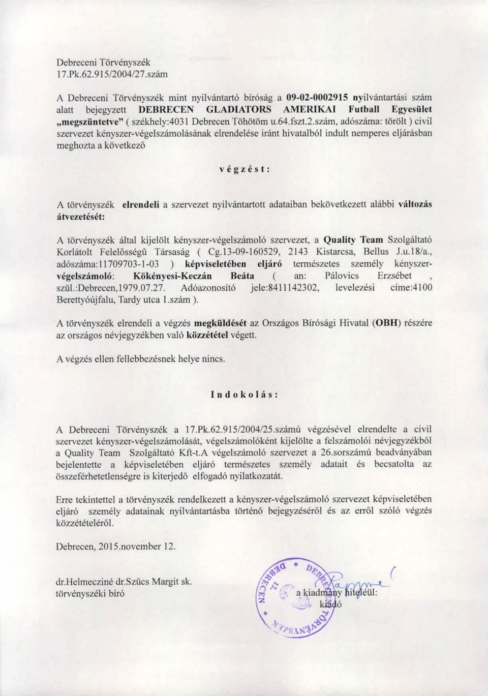 .am, adoszama: torolt) civil szervezet kenyszer-vegelszamolasanak elrendelese irfmt hivatalbol indult nempercs eljarasban meghozta a kovetkczo A torvenyszek c1rentlcli a szervezct nyilv<intartott