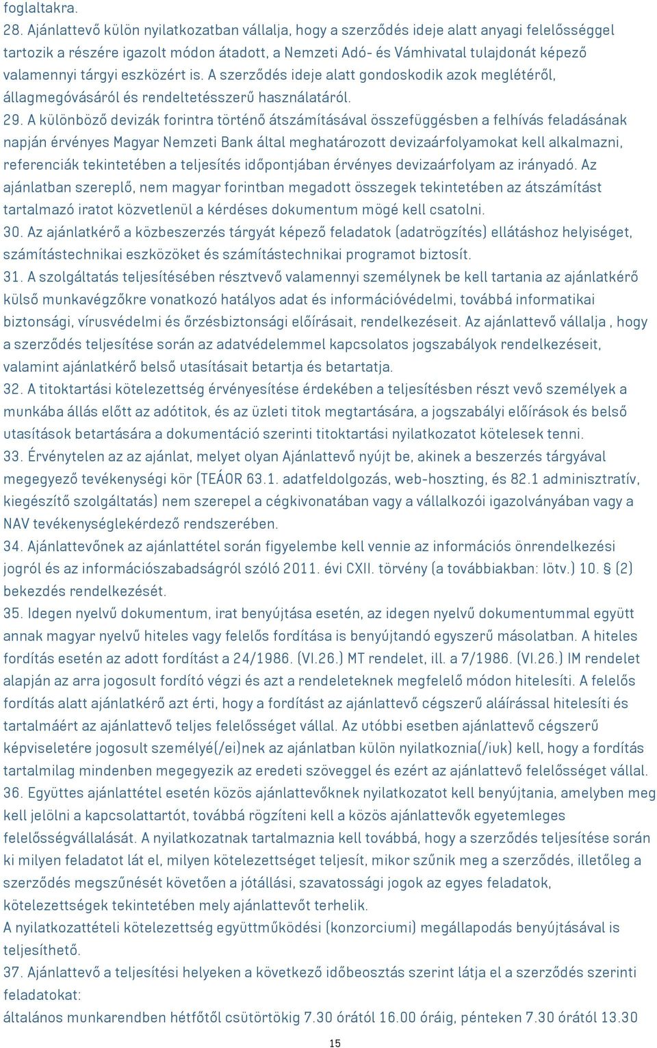 eszközért is. A szerződés ideje alatt gondoskodik azok meglétéről, állagmegóvásáról és rendeltetésszerű használatáról. 29.