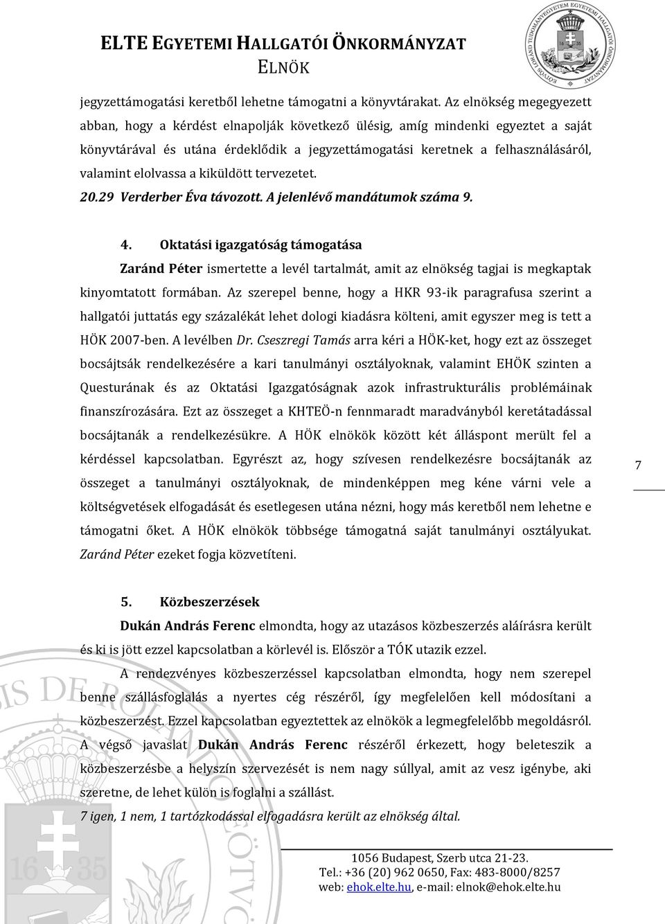 elolvassa a kiküldött tervezetet. 20.29 Verderber Éva távozott. A jelenlévő mandátumok száma 9. 4.