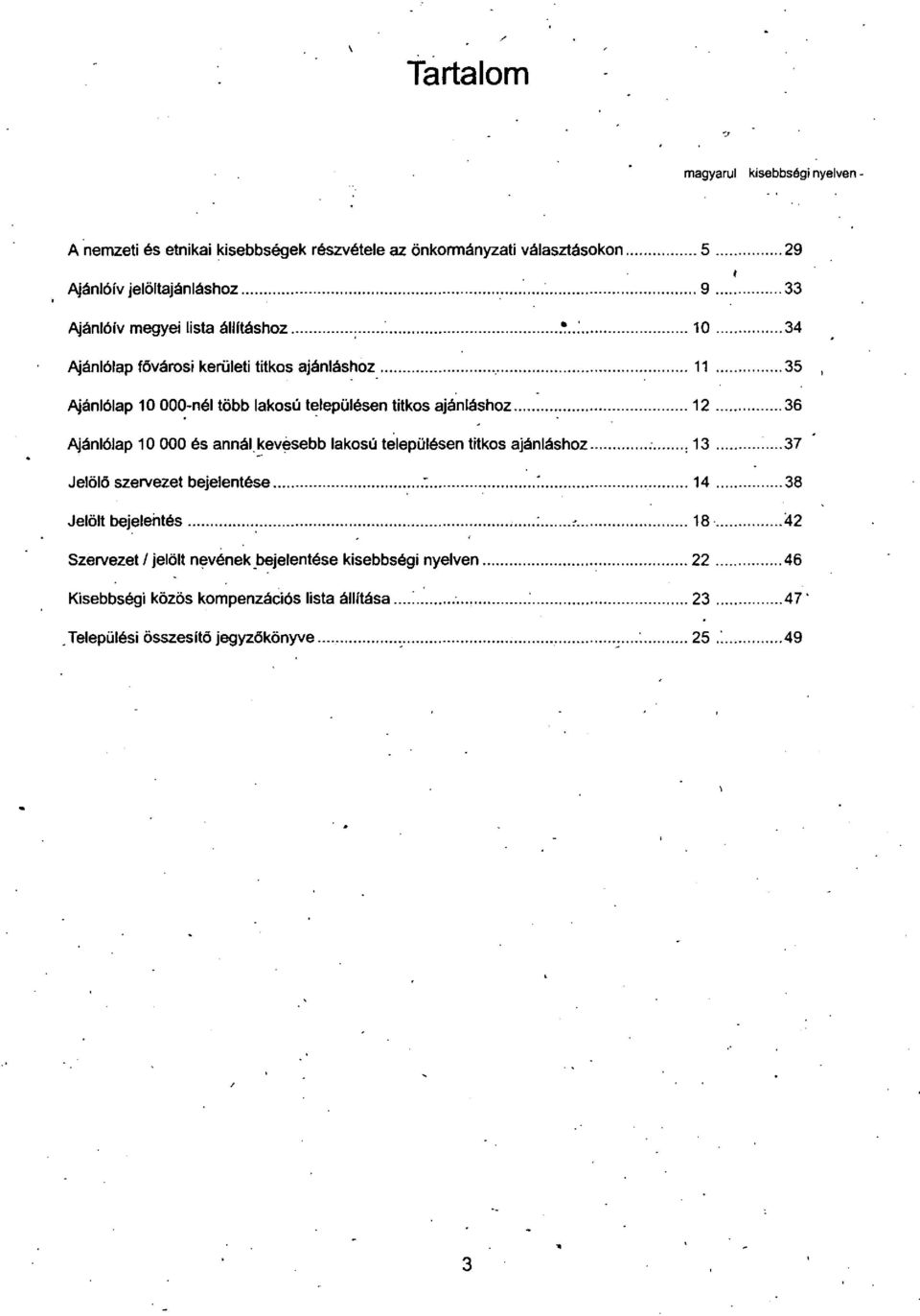 .. 12... 36.'. Ajanl61ap 10 000 es annal.~evesebb lakosu telepuiesen titkos ajanlashoz... :..., 13... 37 Jel6le szervezet bejelentese... :... :... 14... 38 Jel6lt bejelentes... :... :...,... 18.