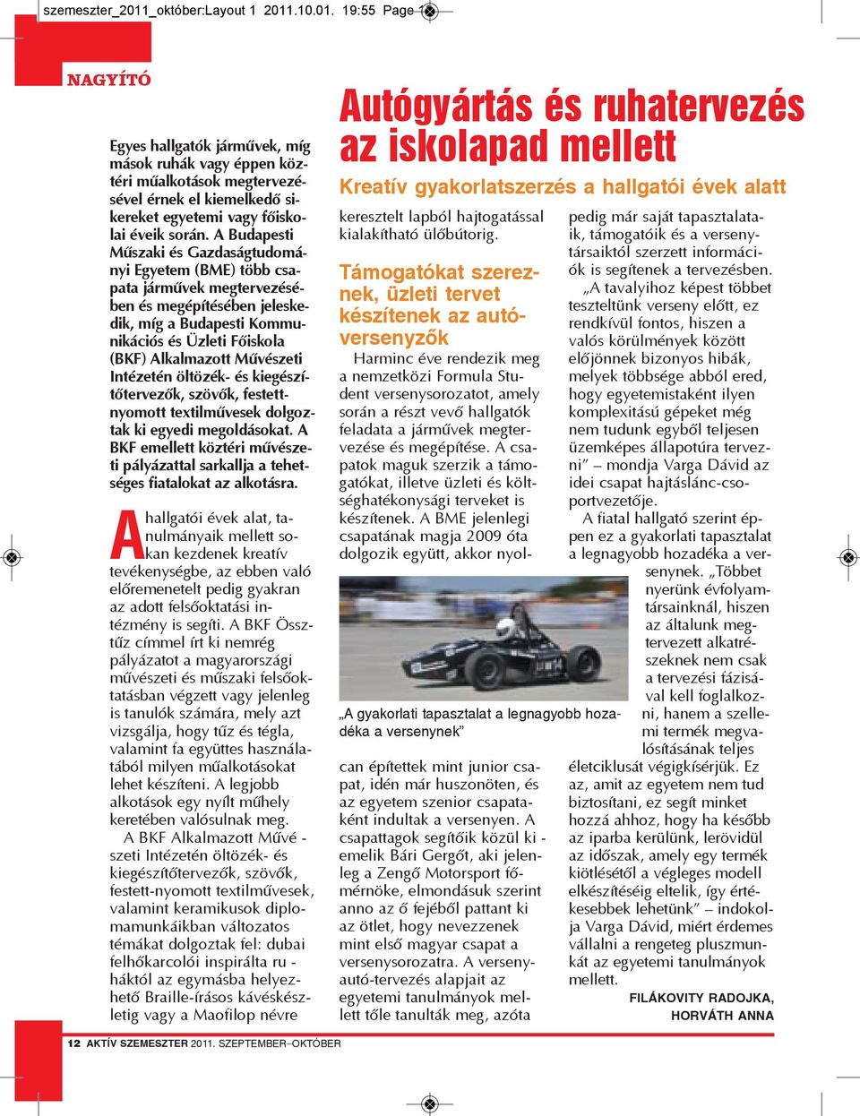 Művészeti Intézetén öltözék- és kiegészítőtervezők, szövők, festettnyomott textilművesek dol goz - tak ki egyedi megoldásokat.