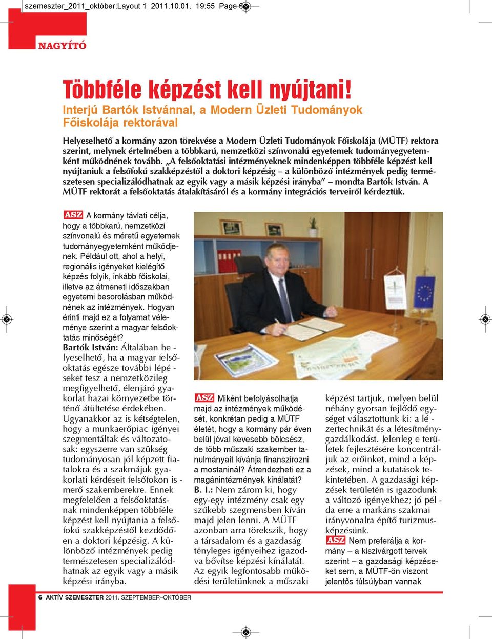 többkarú, nemzetközi színvonalú egyetemek tudományegyetemként működnének tovább.