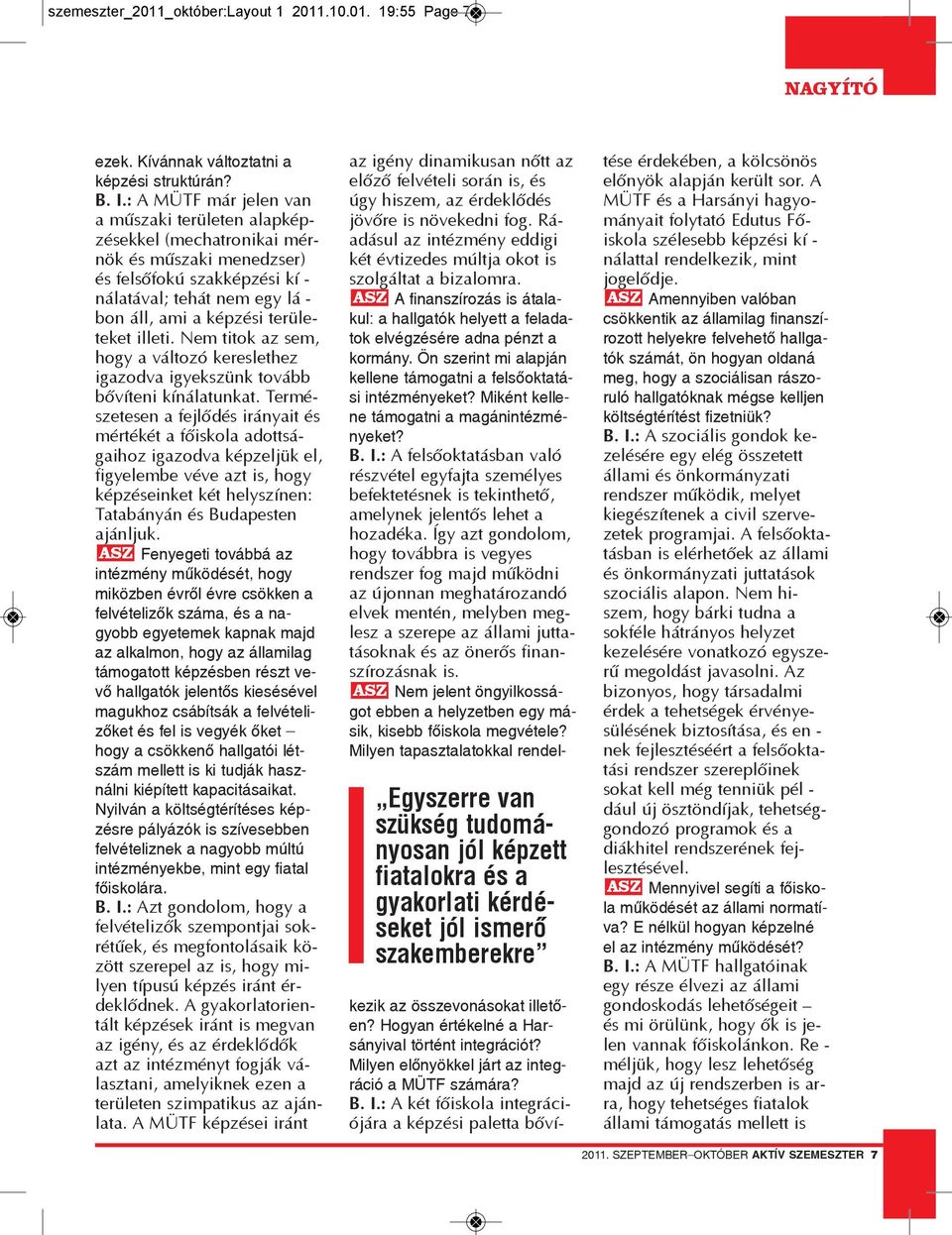 illeti. Nem titok az sem, hogy a változó kereslethez igazodva igyekszünk tovább bővíteni kínálatunkat.