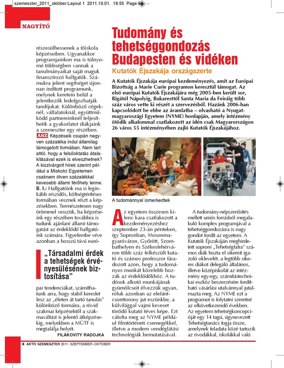 Szá - mukra jelent segítséget újonnan indított programunk, mely nek keretein belül a jelentkezők ledolgozhatják tandíjukat.