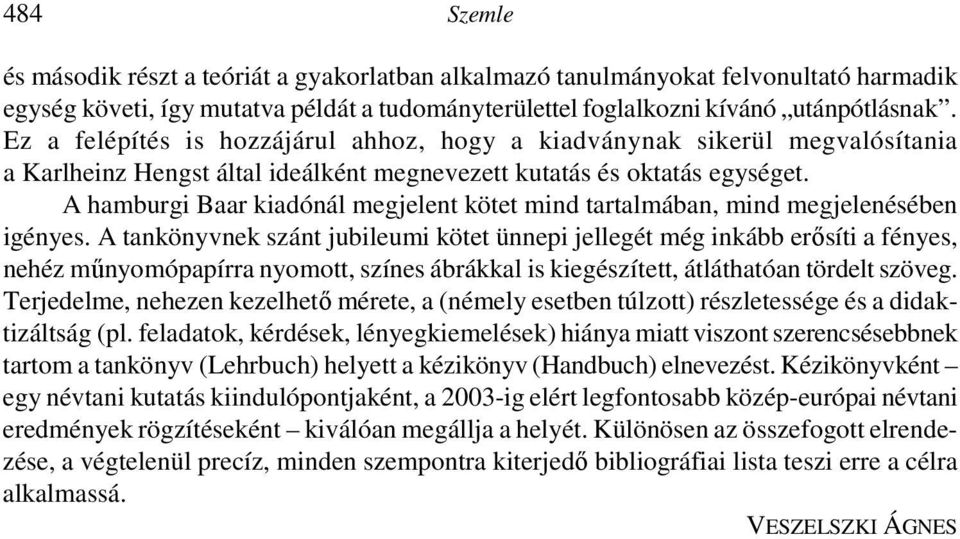 A hamburgi Baar kiadónál megjelent kötet mind tartalmában, mind megjelenésében igényes.