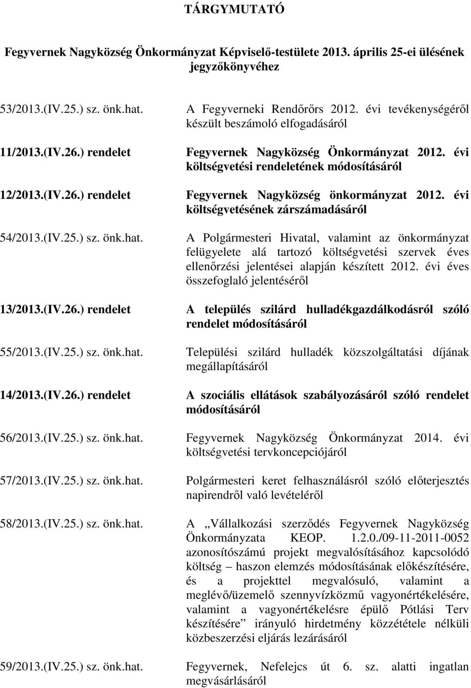 ) rendelet Fegyvernek Nagyközség önkormányzat 2012. évi költségvetésének zárszámadásáról 54/2013.(IV.25.) sz. önk.hat.