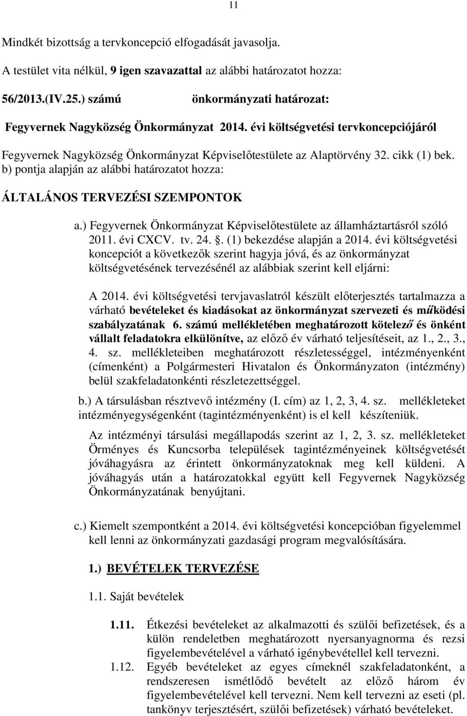 b) pontja alapján az alábbi határozatot hozza: ÁLTALÁNOS TERVEZÉSI SZEMPONTOK a.) Fegyvernek Önkormányzat Képviselőtestülete az államháztartásról szóló 2011. évi CXCV. tv. 24.