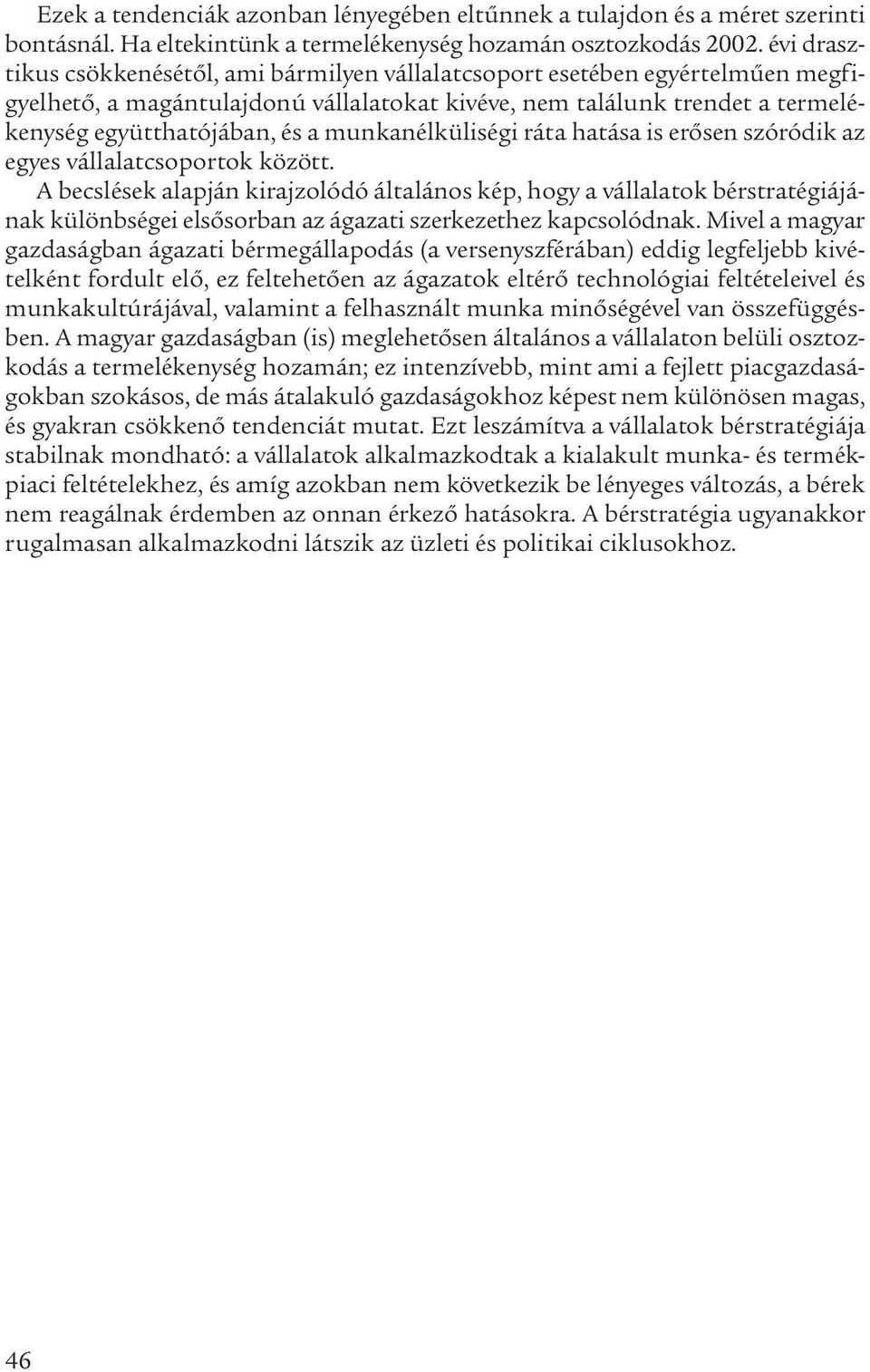 munkanélküliségi ráta hatása is erősen szóródik az egyes vállalatcsoportok között.