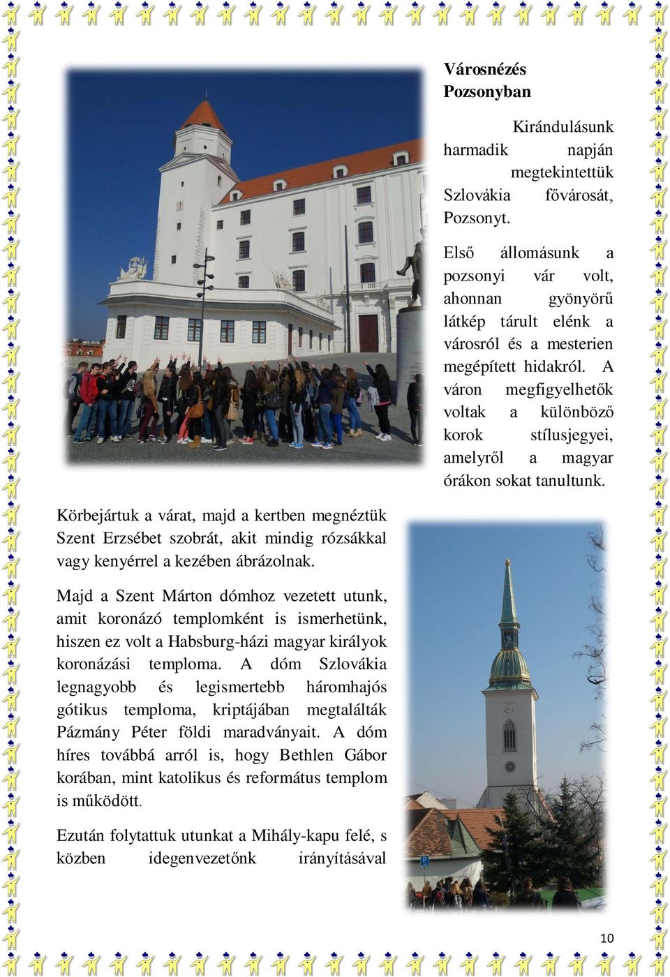 A váron megfigyelhetők voltak a különböző korok stílusjegyei, amelyről a magyar órákon sokat tanultunk.