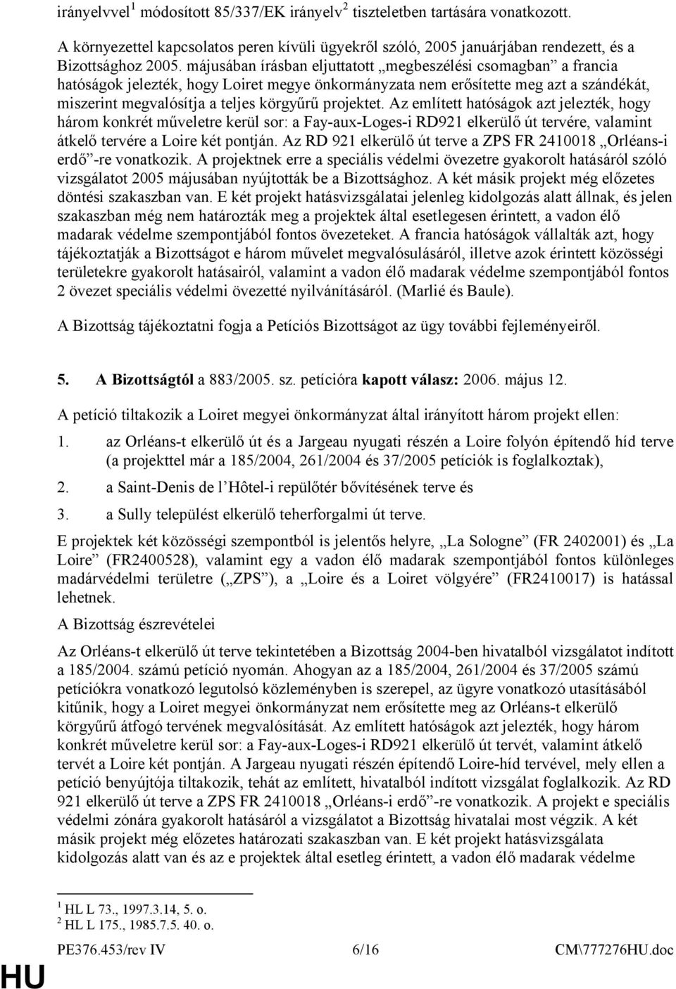 projektet. Az említett hatóságok azt jelezték, hogy három konkrét műveletre kerül sor: a Fay-aux-Loges-i RD921 elkerülő út tervére, valamint átkelő tervére a Loire két pontján.